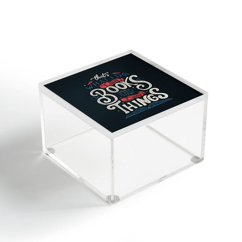 Tobe Fonseca Thats what i do i read books and i know things Acrylic Box