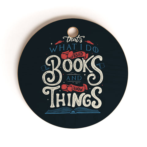 Tobe Fonseca Thats what i do i read books and i know things Cutting Board Round