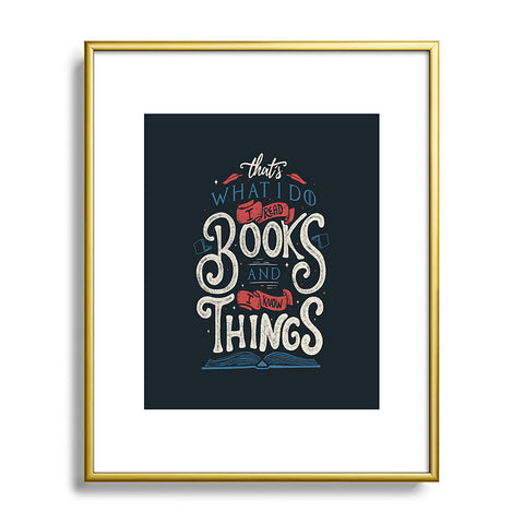 Tobe Fonseca Thats what i do i read books and i know things Metal Framed Art Print