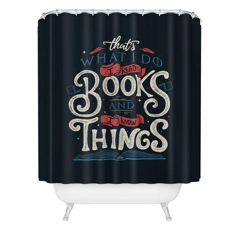 Tobe Fonseca Thats what i do i read books and i know things Shower Curtain