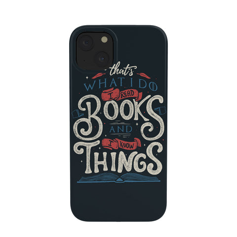 Tobe Fonseca Thats what i do i read books and i know things Phone Case