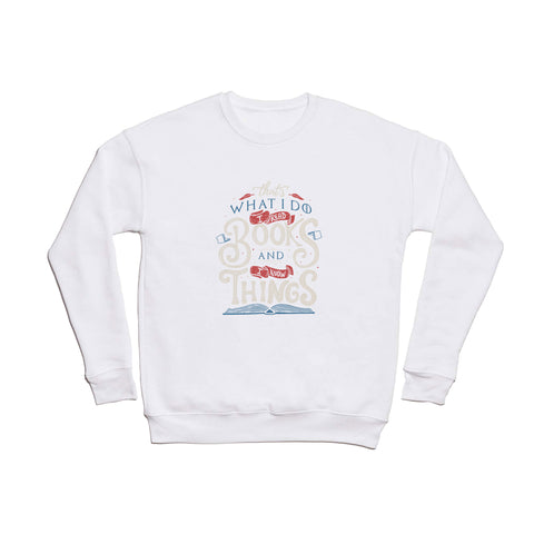 Tobe Fonseca Thats what i do i read books and i know things Crewneck Sweatshirt