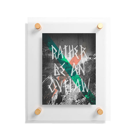 Wesley Bird Rather Be An Outlaw Floating Acrylic Print